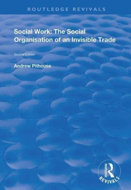 Book cover of: Social Work: The Social Organisation of an Invisible Trade. By: Andrew Pithouse