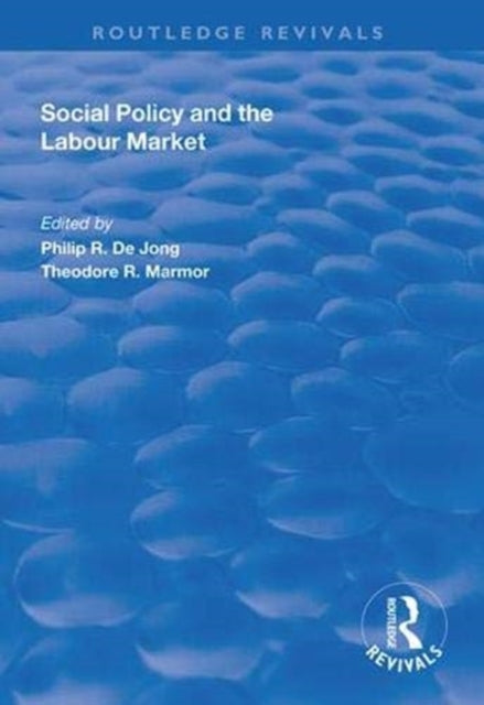 Book cover of: Social Policy and the Labour Market. By: Philip R. de Jong