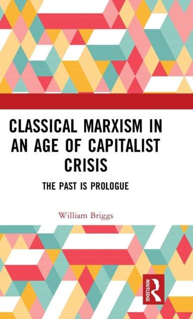 Book cover of: Classical Marxism in an Age of Capitalist Crisis. By: William Briggs