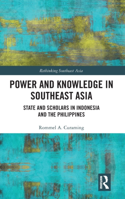 Book cover of: Power and Knowledge in Southeast Asia. By: Rommel A. Curaming