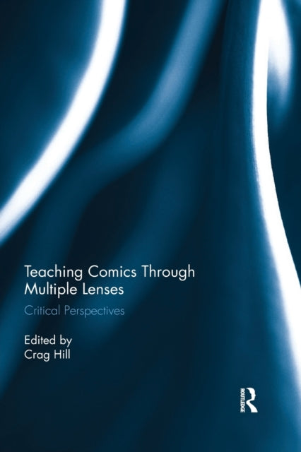 Book cover of: Teaching Comics Through Multiple Lenses. By: Crag Hill