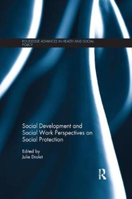 Book cover of: Social Development and Social Work Perspectives on Social Protection. By: Julie L. Drolet