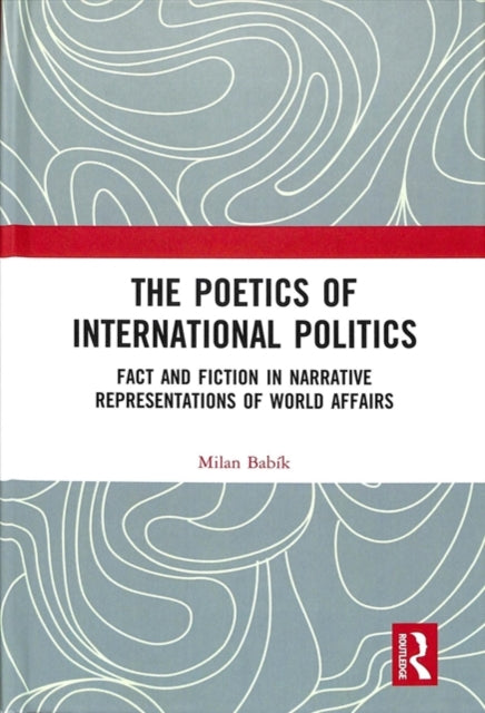Book cover of: Poetics of International Politics. By: Milan Babík