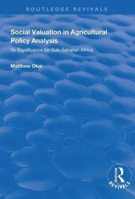 Book cover of: Social Valuation in Agricultural Policy Analysis. By: Matthew Okai