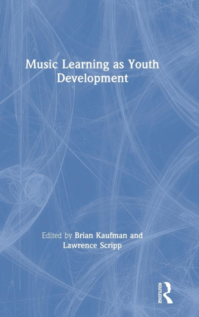 Book cover of: Music Learning as Youth Development. By: Brian Kaufman