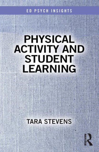 Book cover of: Physical Activity and Student Learning. By: Tara Stevens
