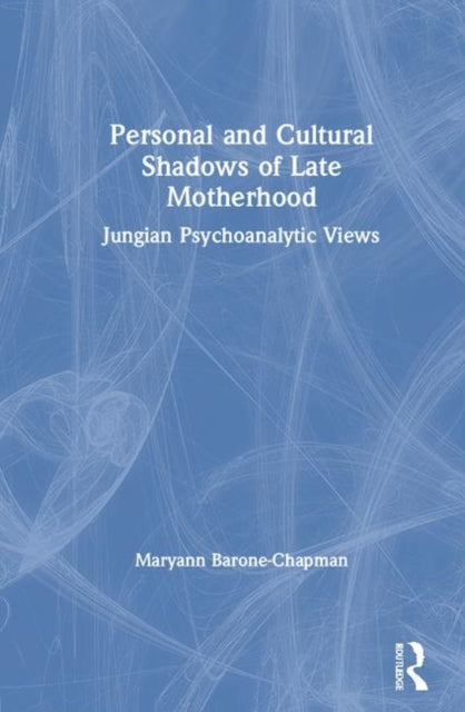 Book cover of: Personal and Cultural Shadows of Late Motherhood. By: Maryann Barone-Chapman