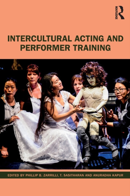 Book cover of: Intercultural Acting and Performer Training. By: Phillip Zarrilli