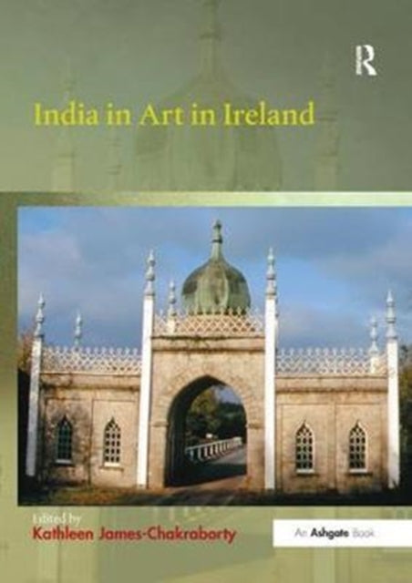 Book cover of: India in Art in Ireland. By: Kathleen James-Chakraborty
