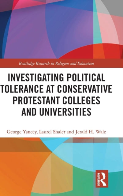 Book cover of: Investigating Political Tolerance at Conservative Protestant Colleges and Universities. By: George Yancey