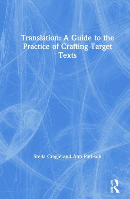 Book cover of: Translation: A Guide to the Practice of Crafting Target Texts. By: Stella Cragie