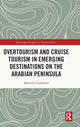 Book cover of: Overtourism and Cruise Tourism in Emerging Destinations on the Arabian Peninsula. By: Manuela Gutberlet