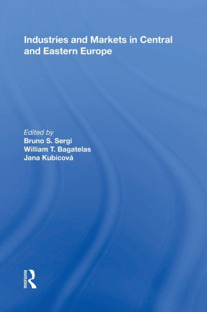 Book cover of: Industries and Markets in Central and Eastern Europe. By: Bruno S. Sergi