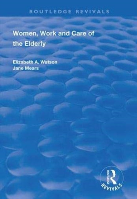 Book cover of: Women, Work and Care of the Elderly
