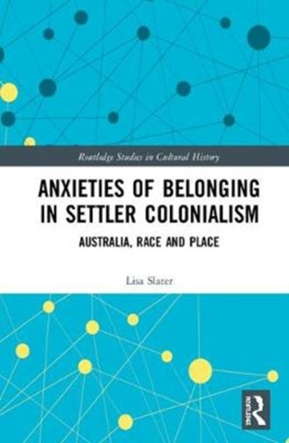 Book cover of: Anxieties of Belonging in Settler Colonialism. By: Lisa Slater