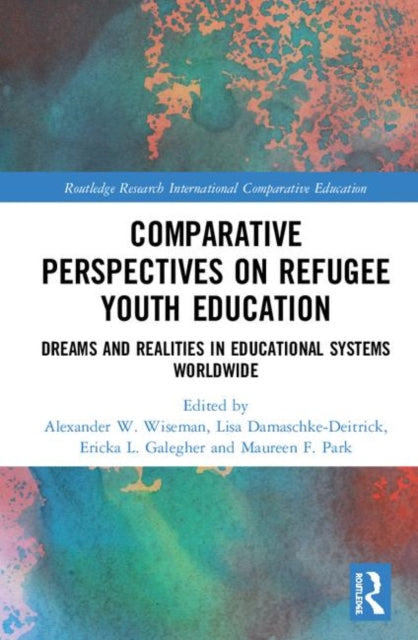 Book cover of: Comparative Perspectives on Refugee Youth Education. By: Alexander W. Wiseman