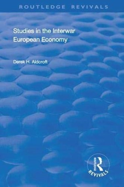 Book cover of: Studies in the Interwar European Economy. By: Derek Howard Aldcroft