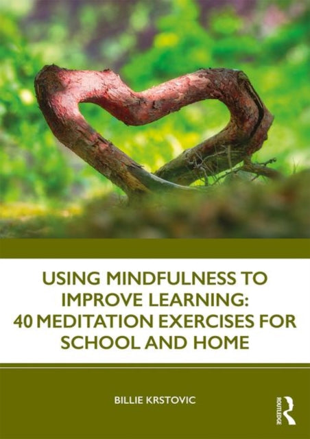 Book cover of: Using Mindfulness to Improve Learning: 40 Meditation Exercises for School and Home. By: Billie Krstovic