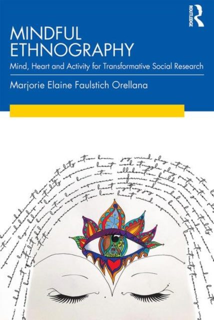 Book cover of: Mindful Ethnography. By: Marjorie Faulstich Orellana