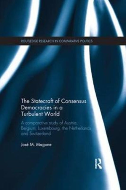 Book cover of: Statecraft of Consensus Democracies in a Turbulent World. By: José M. Magone