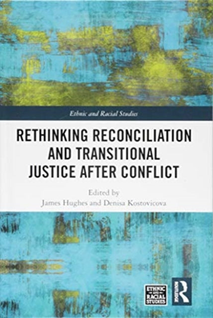 Book cover of: Rethinking Reconciliation and Transitional Justice After Conflict. By: James Hughes