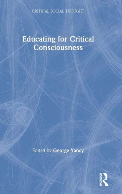 Book cover of: Educating for Critical Consciousness. By: George Yancy