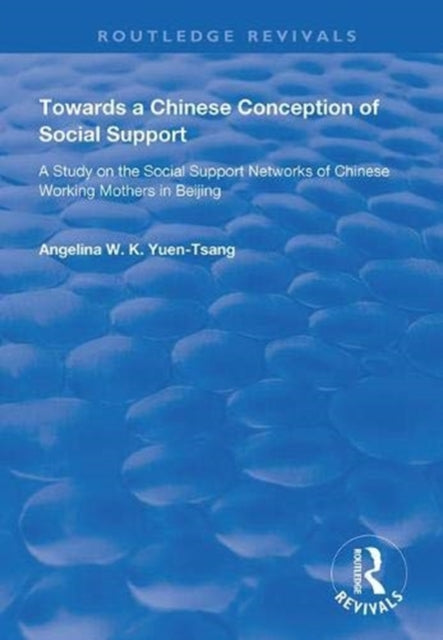 Book cover of: Towards a Chinese Conception of Social Support. By: Angelina W. K. Yuen-Tsang