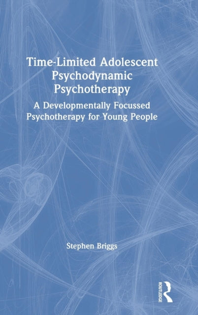 Book cover of: Time-Limited Adolescent Psychodynamic Psychotherapy. By: Stephen Briggs