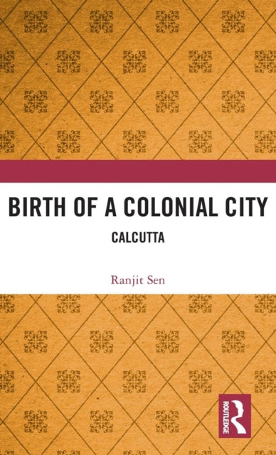 Book cover of: Birth of a Colonial City. By: Ranjit Sen