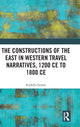 Book cover of: Constructions of the East in Western Travel Narratives, 1200 CE to 1800 CE. By: Radhika Seshan