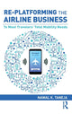 Book cover of: Re-platforming the Airline Business. By: Nawal K. Taneja