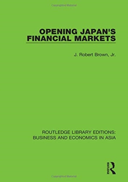 Book cover of: Opening Japan's Financial Markets. By: Brown, Jr., J. Robert