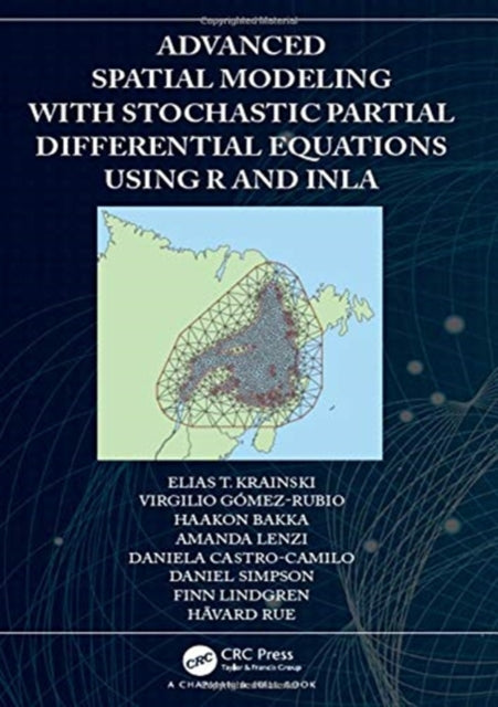 Book cover of: Advanced Spatial Modeling with Stochastic Partial Differential Equations Using R and INLA. By: Elias T. Krainski