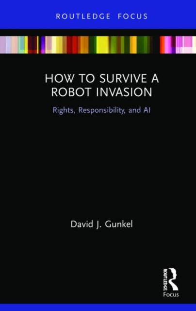 Book cover of: How to Survive a Robot Invasion. By: David J. Gunkel