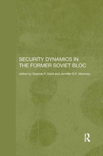 Book cover of: Security Dynamics in the Former Soviet Bloc. By: Graeme P. Herd
