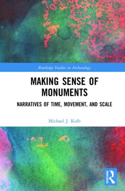 Book cover of: Making Sense of Monuments. By: Michael J. Kolb