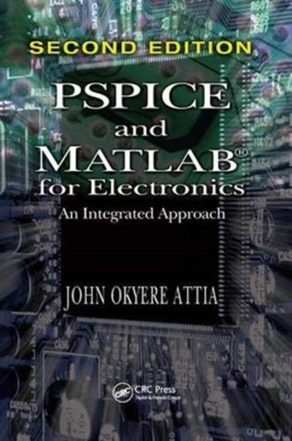 Book cover of: PSPICE and MATLAB for Electronics. By: John Okyere Attia