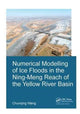 Book cover of: Numerical Modelling of Ice Floods in the Ning-Meng Reach of the Yellow River Basin. By: Chunqing Wang