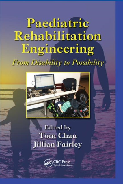 Book cover of: Paediatric Rehabilitation Engineering. By: Tom Chau