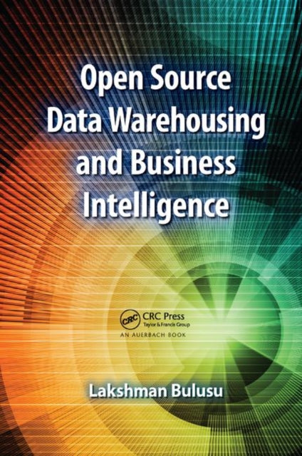 Book cover of: Open Source Data Warehousing and Business Intelligence. By: Lakshman Bulusu