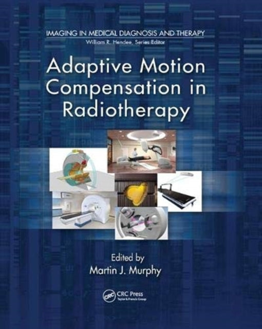 Book cover of: Adaptive Motion Compensation in Radiotherapy. By: Martin J. Murphy