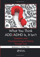 Book cover of: What You Think ADD/ADHD Is, It Isn't. By: Barbara C. Fisher