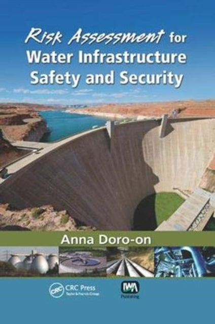 Book cover of: Risk Assessment for Water Infrastructure Safety and Security. By: Anna Doro-on