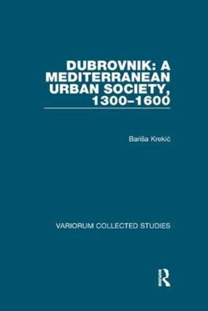 Book cover of: Dubrovnik: A Mediterranean Urban Society, 1300–1600. By: Barisa Krekic