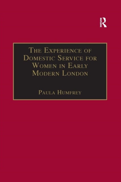 Book cover of: Experience of Domestic Service for Women in Early Modern London. By: Paula Humfrey