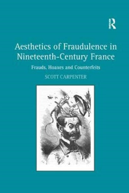 Book cover of: Aesthetics of Fraudulence in Nineteenth-Century France. By: Scott Dominic Carpenter