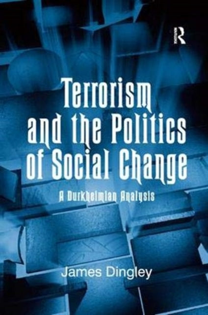Book cover of: Terrorism and the Politics of Social Change. By: James Dingley