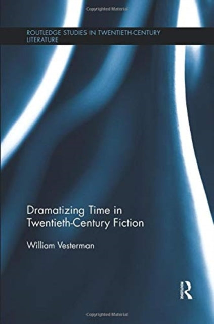 Book cover of: Dramatizing Time in Twentieth-Century Fiction. By: William Vesterman