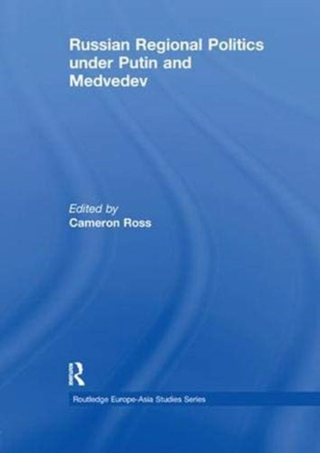 Book cover of: Russian Regional Politics under Putin and Medvedev. By: Cameron Ross