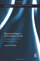 Book cover of: Blood and Home in Early Modern Drama. By: Ariane M. Balizet